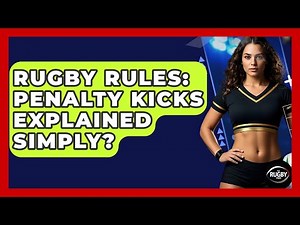 Rugby Rules: Penalty Kicks Explained Simply? - The Rugby Pros