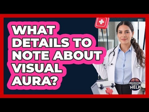 What Details To Note About Visual Aura?