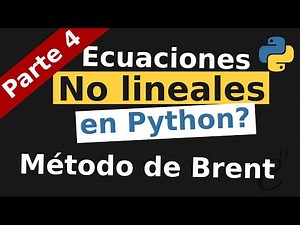 Ecuaciones NO lineales en Python (Parte 4) - Método de Brent!