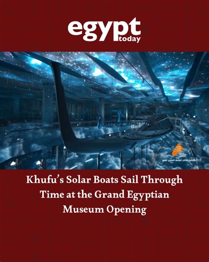 5K views · 145 reactions | The Grand Egyptian Museum shed light on the timeless story of King Khufu’s solar boats, showcasing how these ancient marvels continue to sail through history, bridging Egypt’s glorious past with its inspiring present. #GrandEgyptianMuseum #GEM | #المتحف_المصري_الكبير #المتحف #مصر #السياحة #هدية_مصر_للعالم #Tourism #Egypt | Egypt Today Magazine | Facebook