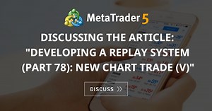 Discussing the article: "Developing a Replay System (Part 78): New Chart Trade (V)"