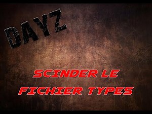 DAYZ - TUTO SCINDER LE FICHIER TYPES.XML