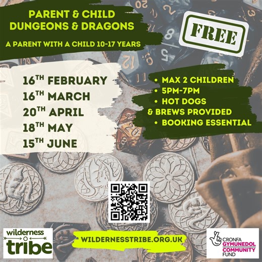 NEW! Lots of you have asked and we always try to deliver..... a new addtion to our family sessions! - Parent & Child D&D, child aged 10-17 years (Year 6 upwards) - Time for storytelling, playing and most importantly family bonding. - Open to male and females 18 with a child. - 2 children max: Please book the correct tickets BOOKING ESSENTIAL due to limited space www.wildernesstribe.org.uk and click booking NEWYDD! Mae llawer ohonoch wedi gofyn ac rydym bob amser yn ceisio cyflawni..... - Rhiant 