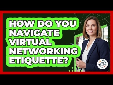 How Do You Navigate Virtual Networking Etiquette? - Job Success Network