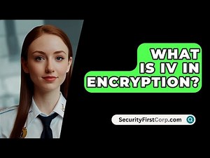 What Is IV In Encryption? - SecurityFirstCorp.com