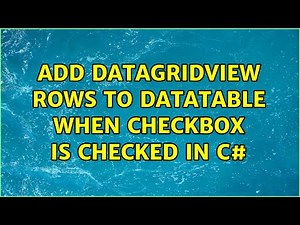 Add Datagridview Rows to Datatable when Checkbox is Checked in C#
