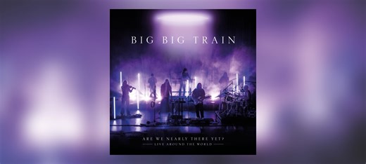 Big Big Train – Are We Nearly There Yet?