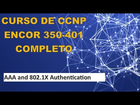 95: CCNP ENCOR Course (350-401): AAA and 802.1X Authentication