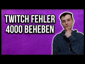 Twitch - Fehler 4000 beheben [deutsch]