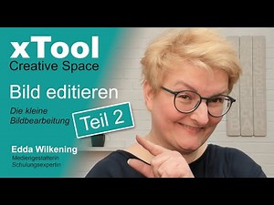 🖼️ xTool Creative Space XCS - Bild editieren, die kleine Bildbearbeitung Teil 2 (Deutsch)