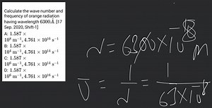 Calculate the wave number and frequency of orange radiation hav... | Filo