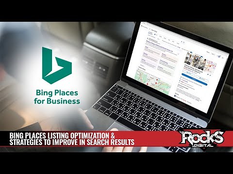 Bing Places Listing Optimization & Strategies to Improve in Search Results [Rocks Digital]