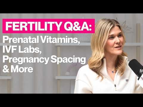 Fertility Q&A: Prenatal Vitamins, IVF Labs, Pregnancy Spacing & More