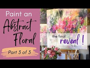 Abstract Floral Painting Demo Using Acrylics (part 3 of 3) the reveal