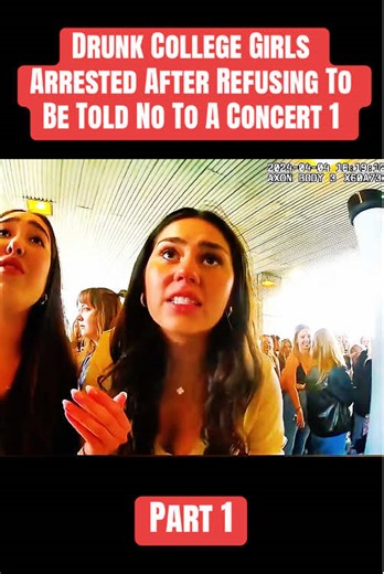 PART 1 - Drunk College Girls Arrested After Refusing To Be Told No To A Concert 1 #cops #bodycam #bodycamcops #crime
