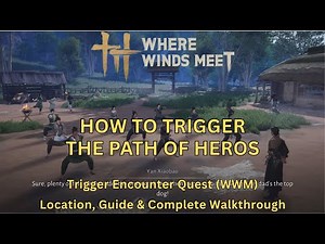 How to Trigger The Path of Heroes Encounter | Where Winds Meet | Location & Guide | Step by Step