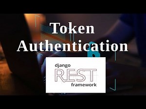 Django Rest Framework Authentication Series - Token Authentication