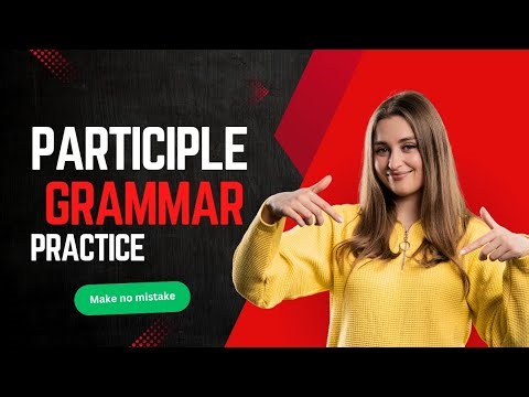 Participle Practice | Exercises & Quiz | Present & Past Participles