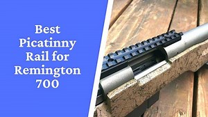 Top 7 Best Picatinny Rail for Remington 700 in 2026 | SMN