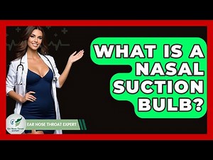 What Is A Nasal Suction Bulb? - Ear Nose Throat Expert
