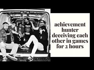 achievement hunter deceiving each other in games for 2 hours