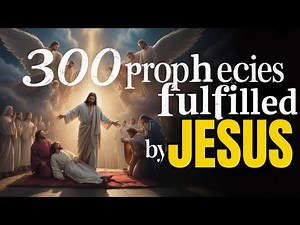 See How Jesus Fulfilled 300 Prophecies!