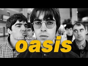 Best Songs of Oasis - Oasis Greatest Hits Full Album - Oasis Collection New