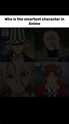 Who is the smartest character in Anime #shikamaru #urahara #ayanokoji #senku #fypシ