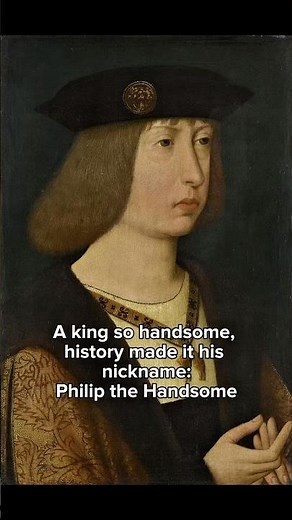 A king so handsome, history made it his nickname: Philip the Handsome