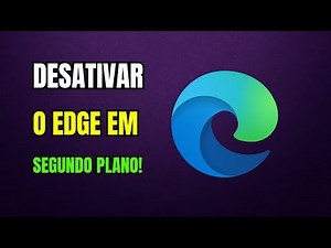 COMO DESATIVAR O MICROSOFT EDGE EM SEGUNDO PLANO