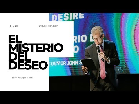 El Misterio del Deseo - Pastor John Shivers - Centro Vida.