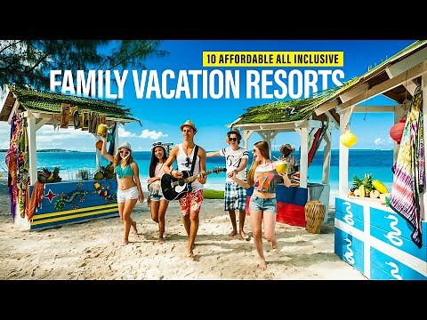 10 Affordable All Inclusive Family Vacation Resorts / Travel Video