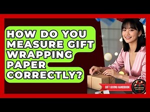 How Do You Measure Gift Wrapping Paper Correctly? - Gift Giving Handbook