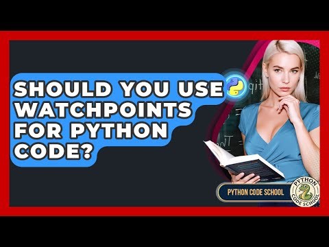 Should You Use Watchpoints For Python Code? - Python Code School