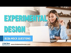 Experimental Design Explained | 6th ed. BCBA Mock Exam Questions