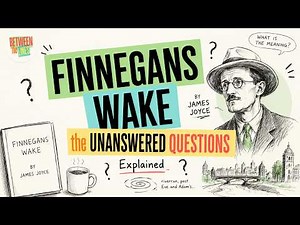 Finnegans Wake's Biggest Unanswered Questions | James Joyce Explained