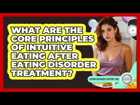 What Are The Core Principles Of Intuitive Eating After Eating Disorder Treatment?