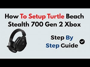 How To Setup Turtle Beach Stealth 700 Gen 2 Xbox