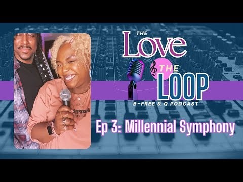 The Love & the Loop Podcast Ep 3: Millennial Symphony
