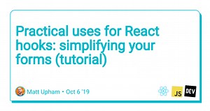 Practical uses for React hooks: simplifying your forms (tutorial)