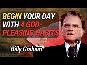 Begin Your Day with 4 God-Pleasing Habits|Billy Graham on Starting Each Day with God’s Guidance
