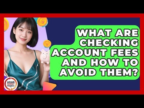 What Are Checking Account Fees And How To Avoid Them? - Asian Family Finance Pro