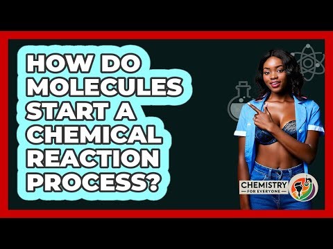 How Do Molecules Start A Chemical Reaction Process?