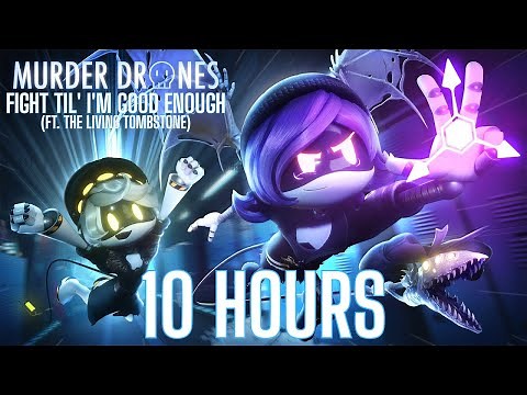 MURDER DRONES - FIGHT TIL' I'M GOOD ENOUGH (ft. The Living Tombstone) (10 hours)