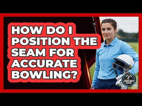 How Do I Position the Seam for Accurate Bowling?