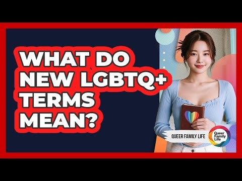 What Do New LGBTQ+ Terms Mean?