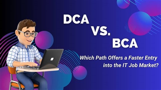 DCA vs. BCA: Which Path Offers a Faster Entry into the IT Job Market?