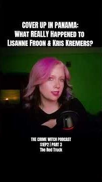 COVER-UP IN PANAMA: What REALLY Happened to Kris Kremers & Lisanne Froon? | The Red Truck
