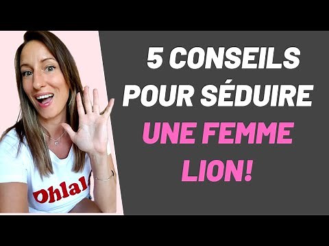 Comment SÉDUIRE une femme LION ?