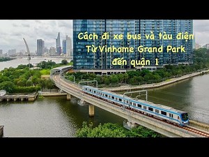Cách di chuyển từ Vinhome Grand Park Thủ Đức đến quận 1 bằng xe bus và tàu điện | Xuan Hong TV